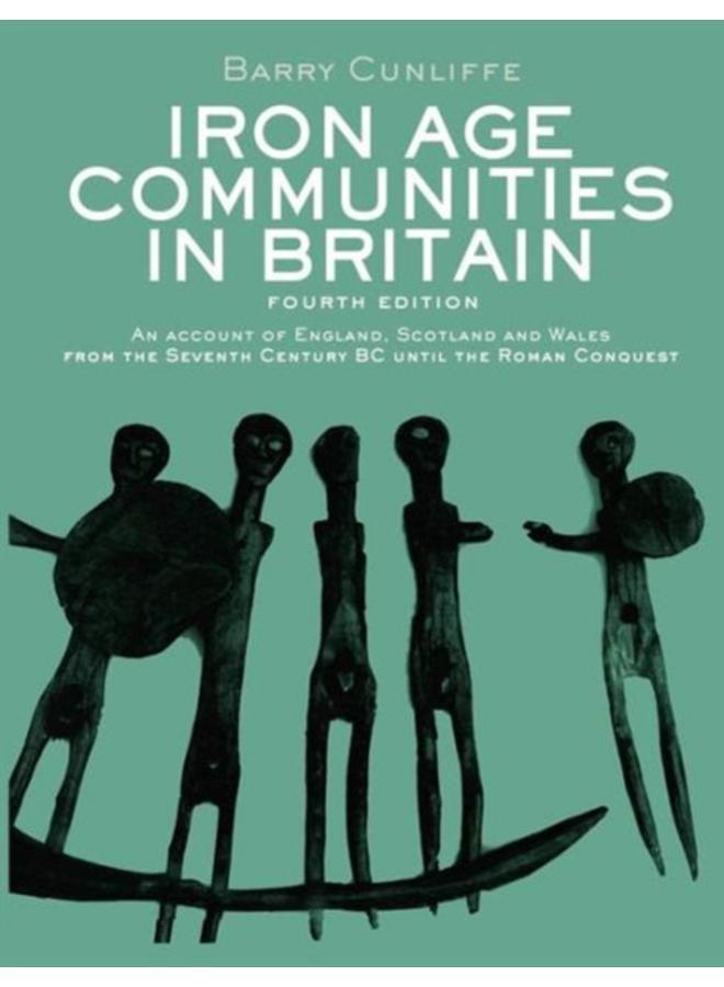 Iron Age Communities in Britain : An Account of England, Scotland and Wales from the Seventh Century BC until the Roman Conquest
