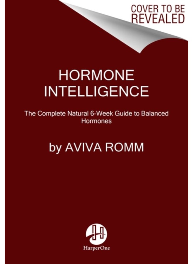 Hormone Intelligence The Complete Guide to Calming Hormone Chaos and Restoring Your Body s Natural Blueprint for Well Being - Hardback