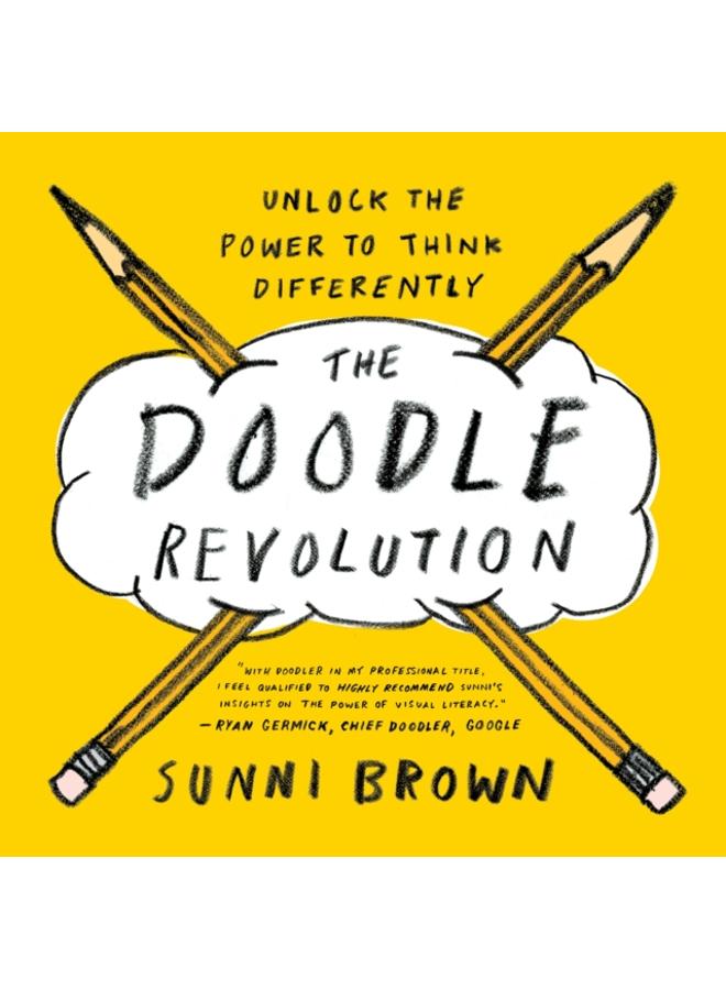 The Doodle Revolution : Unlock the Power to Think Differently 