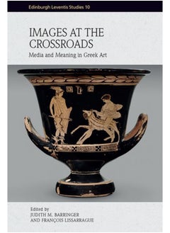 Images at the Crossroads : Media and Meaning in Greek Art 