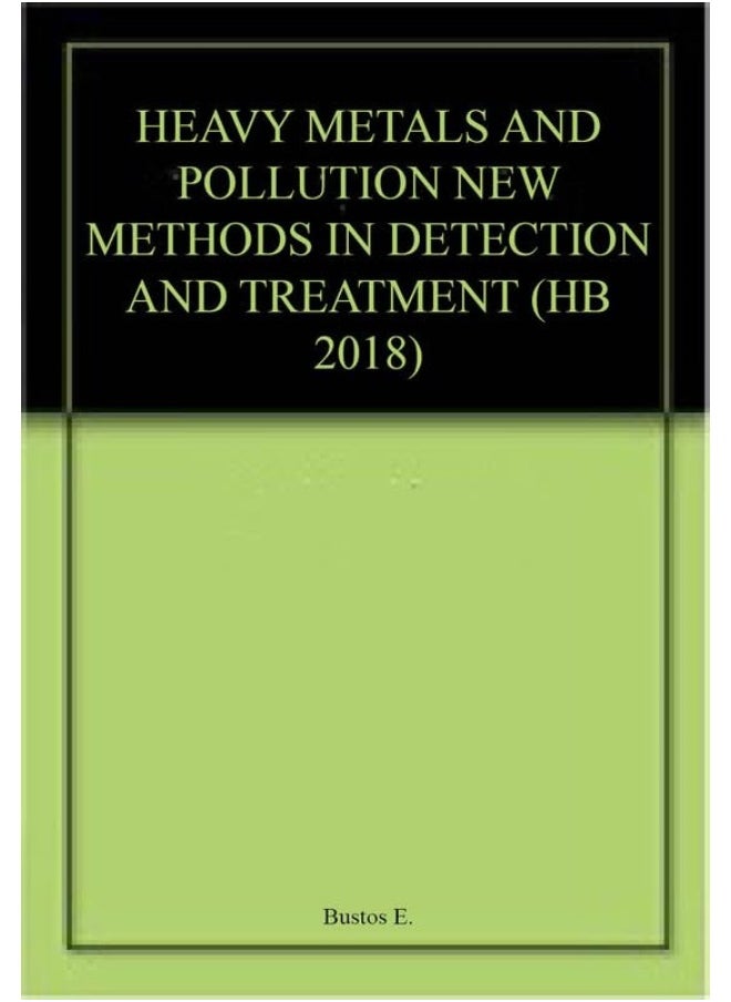 HEAVY METALS AND POLLUTION NEW METHODS IN DETECTION AND TREATMENT (HB 2018) 