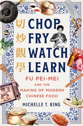 Chop Fry Watch Learn Fu Peimei And The Making Of Modern Chinese Food 