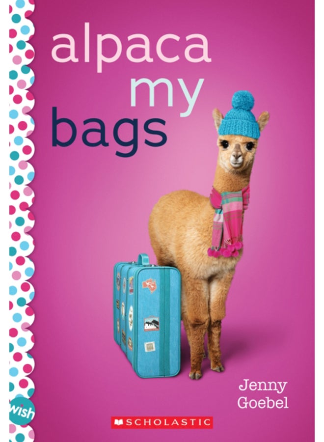 Alpaca My Bags: A Wish Novel : A Wish Novel 