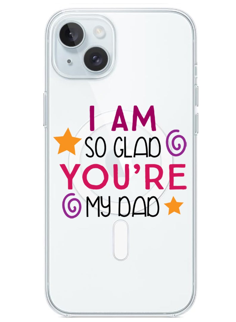 Theodor Magnetic Case for iPhone 15 Plus 6.7-inch Compatible with MagSafe Wireless Charging, Shockproof Phone Bumper Cover I am so glad you are my dad copy - Image 1