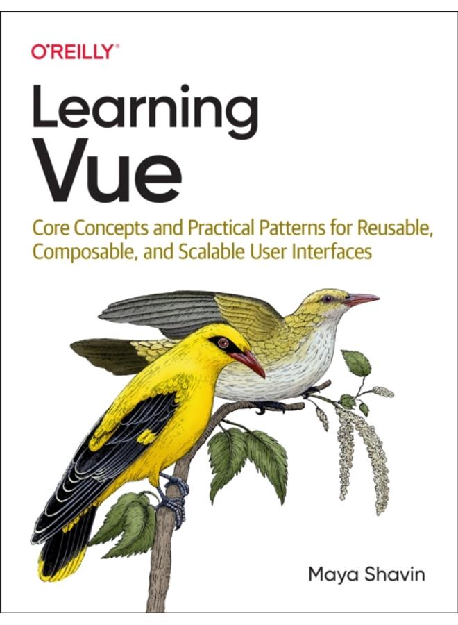 Learning Vue : Core Concepts and Practical Patterns for Reusable, Composable, Scalable User Interfaces 