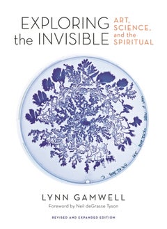 Exploring the Invisible : Art, Science, and the Spiritual - Revised and Expanded Edition 