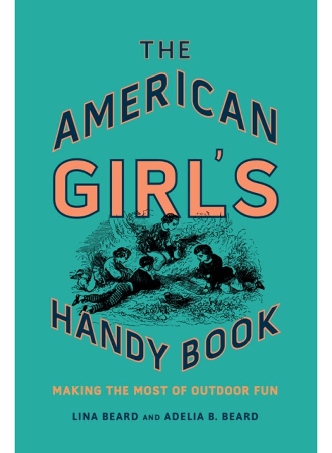 The American Girl's Handy Book : Making the Most of Outdoor Fun