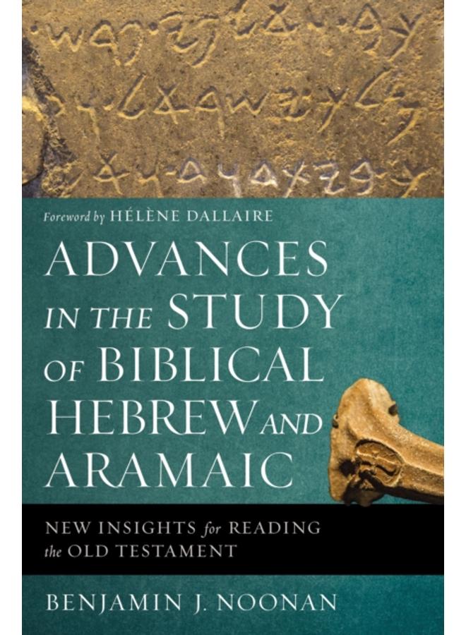 Advances in the Study of Biblical Hebrew and Aramaic : New Insights for Reading the Old Testament