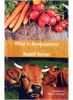 What is Biodynamics?: A Way to Heal and Revitalize the Earth 