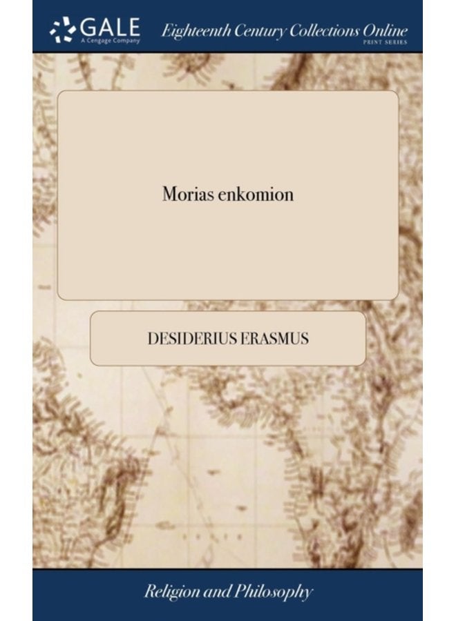 Morias enkomion Stultitiae laudatio Desiderii Erasmi declamatio editio Castigatissima Denuo recognovit A G M Q - Hardback
