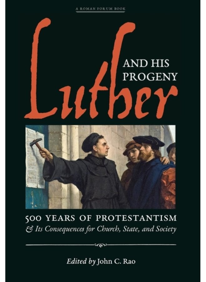 Luther and His Progeny 500 Years of Protestantism and Its Consequences for Church State and Society - Hardback