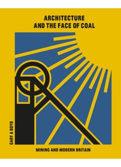 Architecture and the Face of Coal: Mining and Modern Britain 
