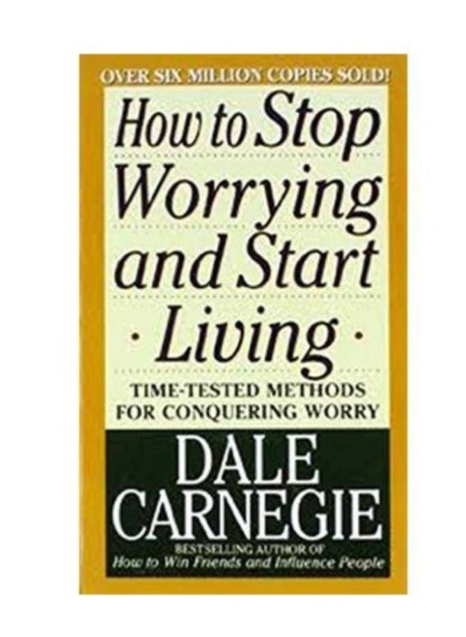 How to Stop Worrying and Start Living