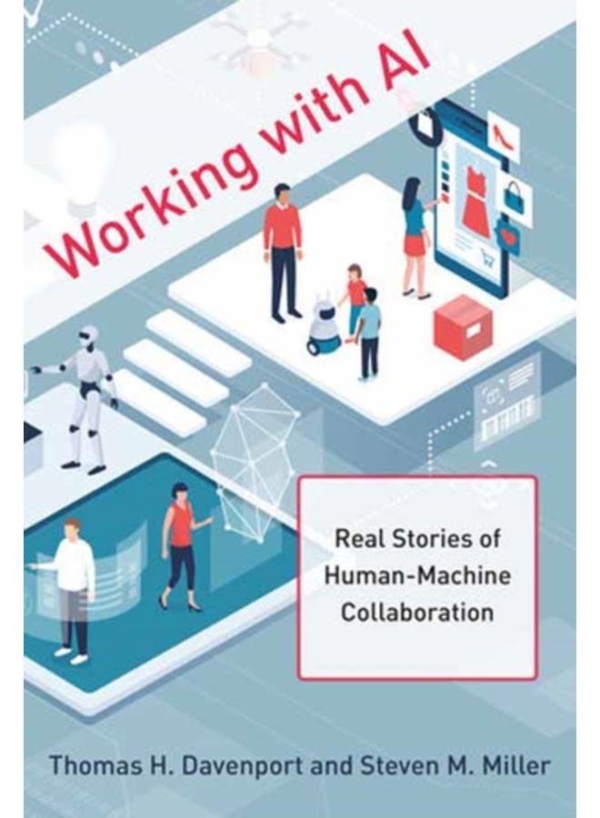 Working with AI : Real Stories of Human-Machine Collaboration 