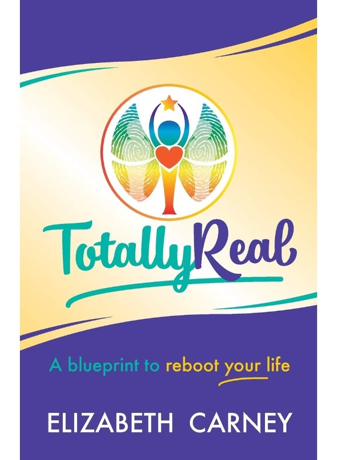 Totally Real: A blueprint to reboot your life 