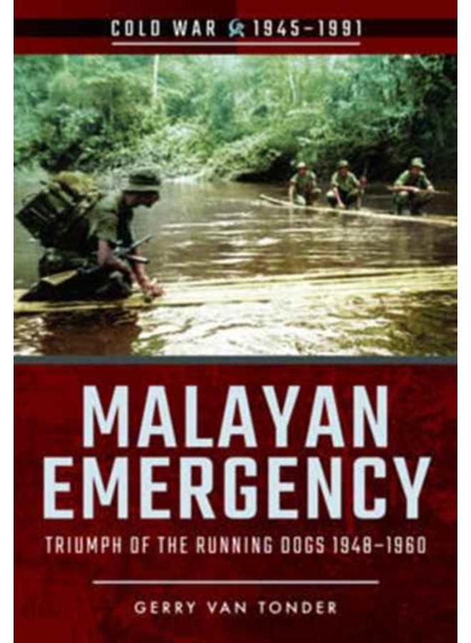 Malayan Emergency: Triumph of the Rubnning Dogs 1948-1960 