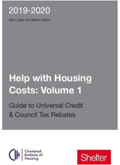 Help With Housing Costs: Volume 1: Guide to Universal Credit & Council Tax Rebates 2019 - 20 