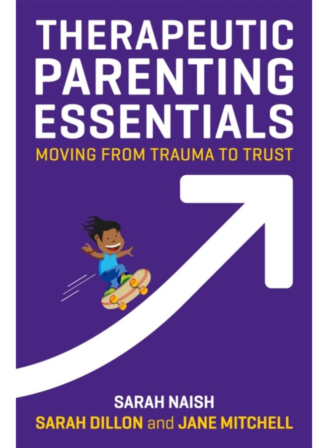 Therapeutic Parenting Essentials : Moving from Trauma to Trust 