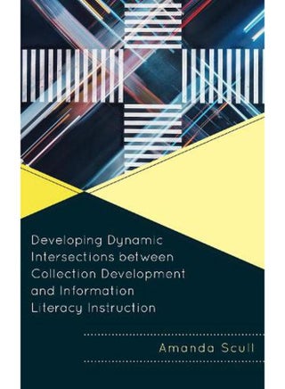 Developing Dynamic Intersections Between Collection Development and Information Literacy Instruction - pzsku/Z5974524FD9CDC83F795FZ/45/_/1715594537/e219c28b-1efa-43e8-a38e-8531bdb7e6eb