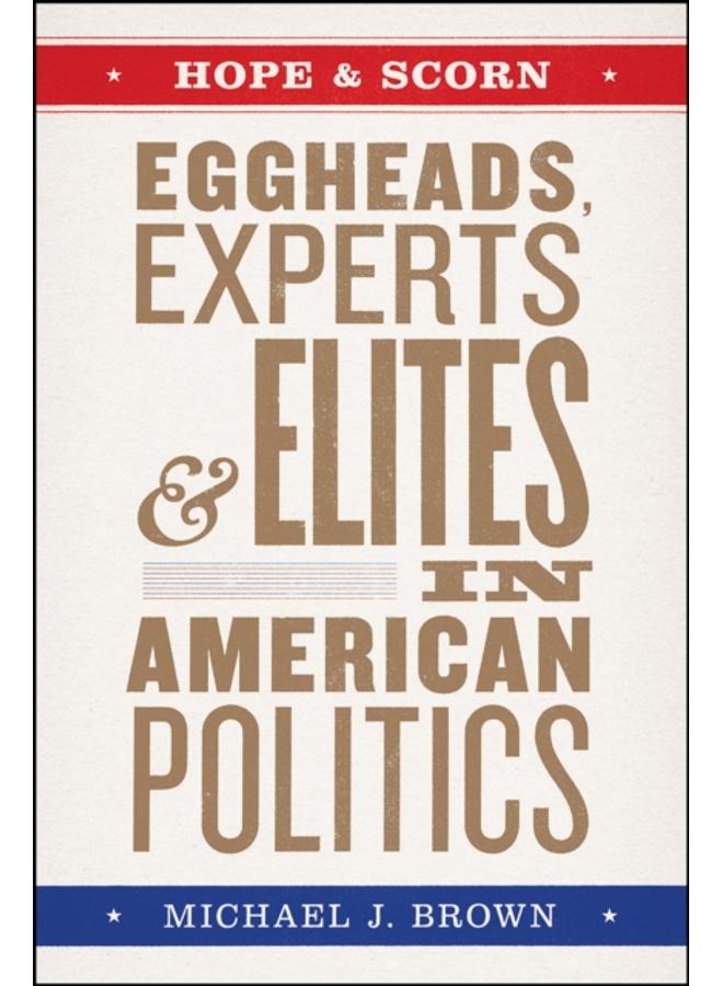 Hope and Scorn : Eggheads, Experts, and Elites in American Politics 