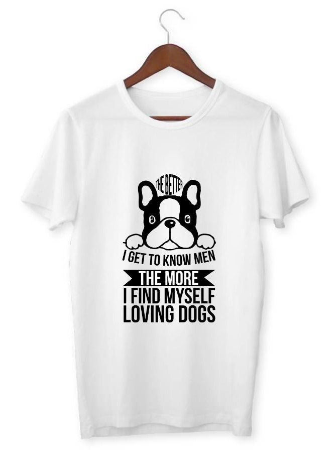Men's Printed T-shirt The Better I Get To Know Men The More I Find Myself Loving Dogs