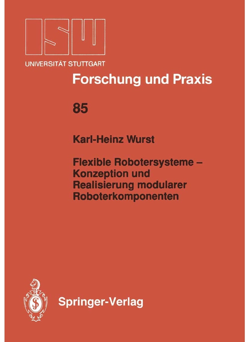 Flexible Robotersysteme - Konzeption und Realisierung modularer Roboterkomponenten 