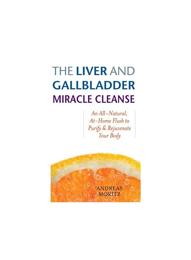 The Liver And Gallbladder Miracle Cleanse An Allnatural Athome Flush To Purify And Rejuvenate Yo