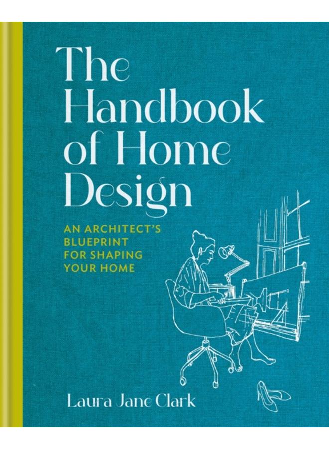 The Handbook of Home Design : An Architect???s Blueprint for Shaping your Home