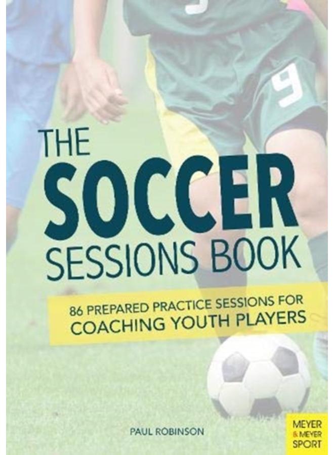 The Soccer Sessions Book : 87 Prepared Practice Sessions for Coaching Youth Players 