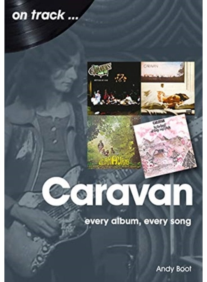 Caravan Every Album Every Song On Track - Paperback