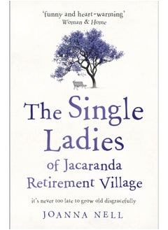 The Single Ladies of Jacaranda Retirement Village : an uplifting tale of love and friendship