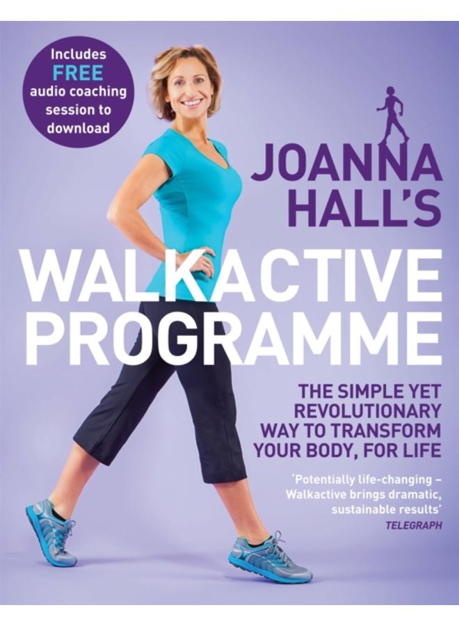 Joanna Hall's Walkactive Programme : The simple yet revolutionary way to transform your body, for life 