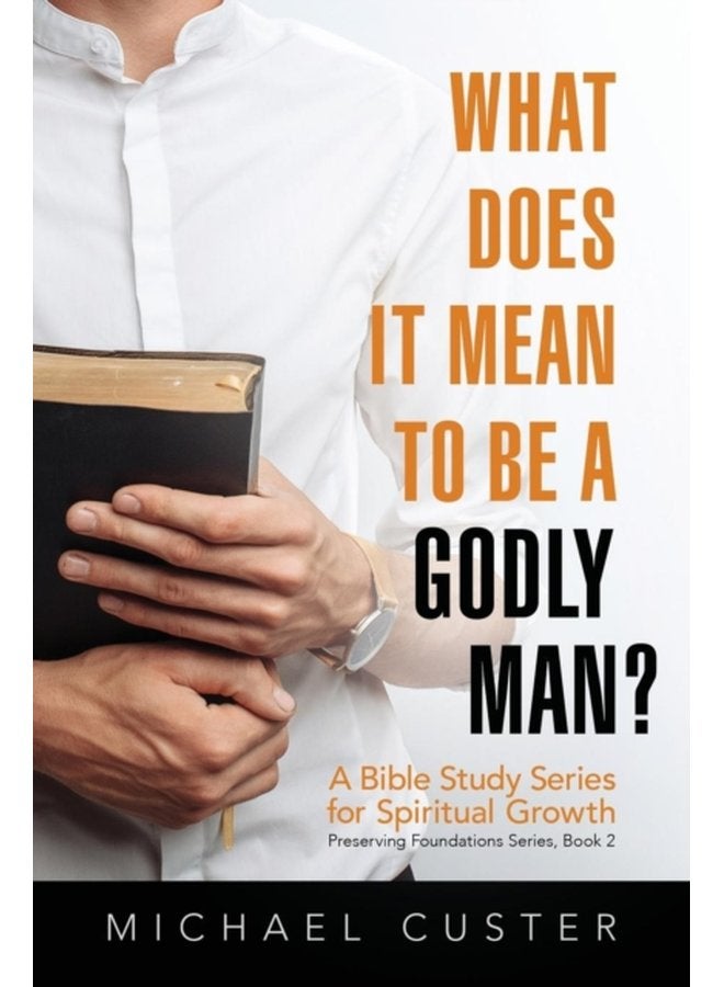 What Does It Mean to be a Godly Man A Bible Study Course 2 - Paperback