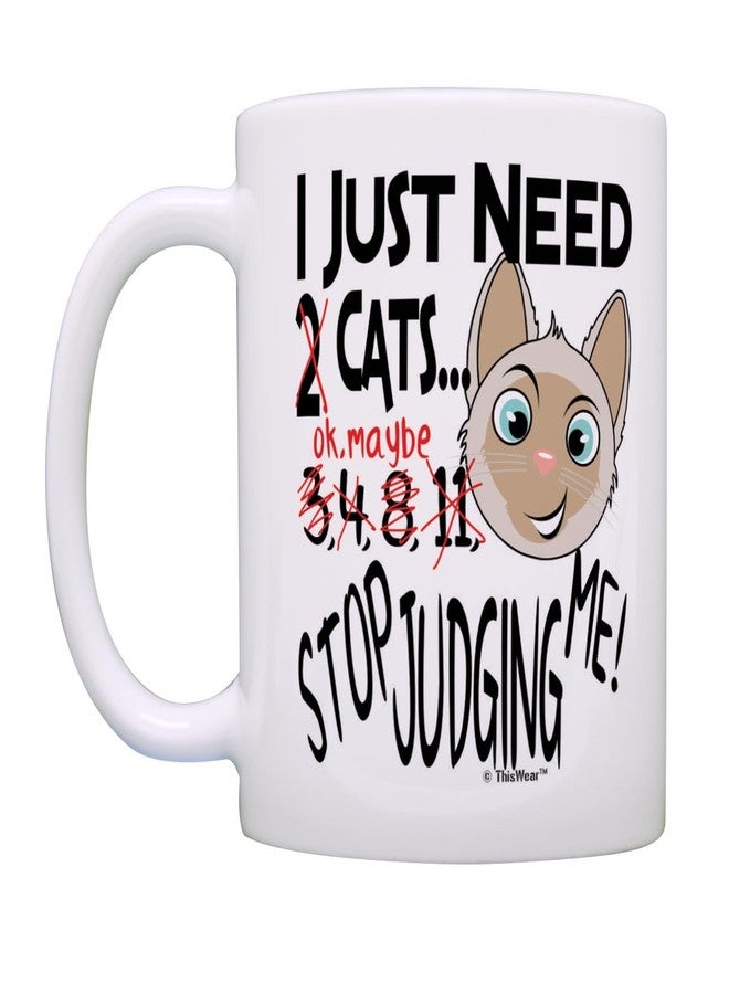 ThisWear Cat Mug I Just Need Cats Stop Judging Me Cat Themed Gift Cat Gifts for Women Cat Gifts for Men Pet Lover Gift Coffee Mug Tea Cup White - Image 3