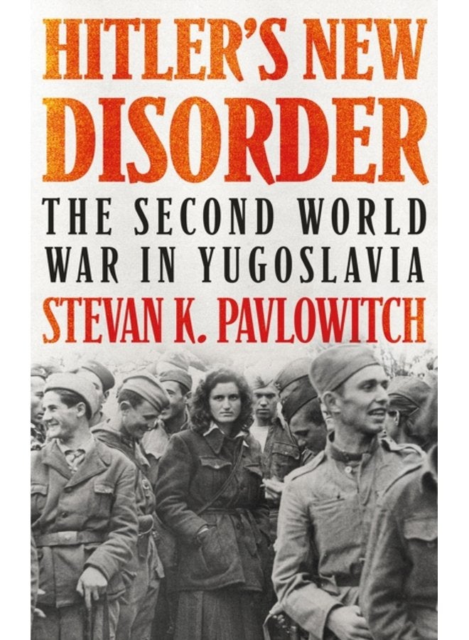 Hitler s New Disorder The Second World War in Yugoslavia - Paperback