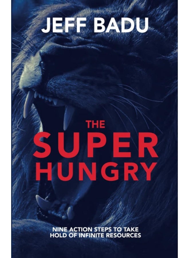The Super Hungry: Nine Action Steps to Take Hold of Infinite Resources  - Image 1