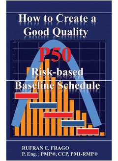 How to Create a Good Quality P50 Risk-based Baseline Schedule 