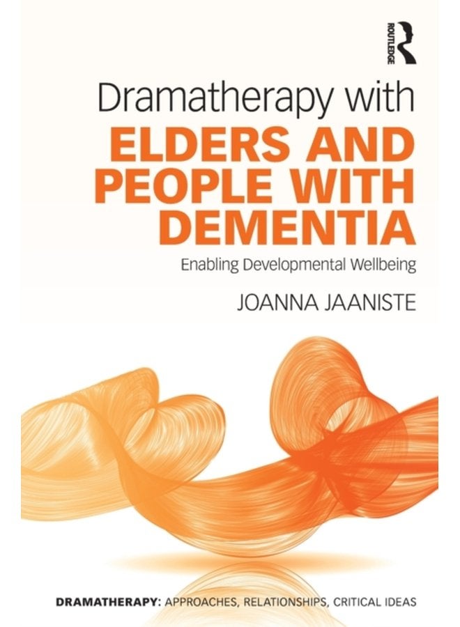 Dramatherapy with Elders and People with Dementia Enabling Developmental Wellbeing - Paperback