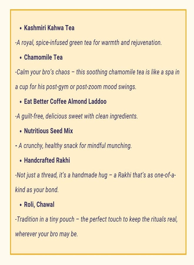 OH CHA - Bhaidooj Gift Box for Brother | Gift Hamper with Chamomile Tea, Kashmiri Kahwa, Seed Mix, Eat Better Coffee Almond Laddu, Handcrafted Rakhi & Roli Chawal Tilak Set | Bhai Dooj Gift Box - Image 5