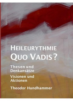Heileurythmie - Quo Vadis?: Thesen und Denkansätze, Visionen und Aktionen 