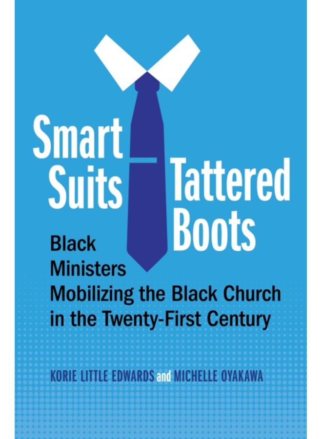 Smart Suits, Tattered Boots : Black Ministers Mobilizing the Black Church in the Twenty-First Century 