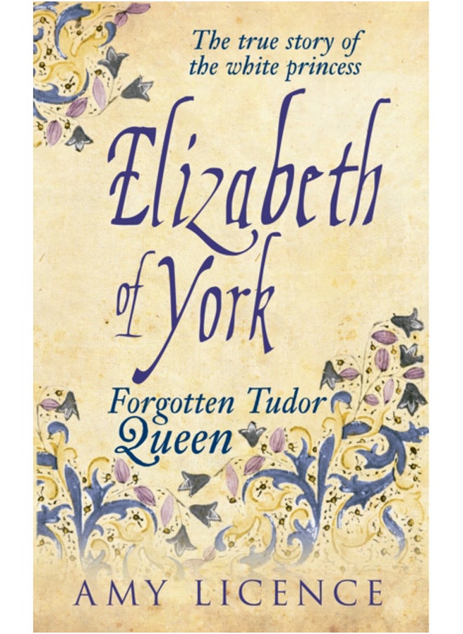 Elizabeth of York : The Forgotten Tudor Queen 