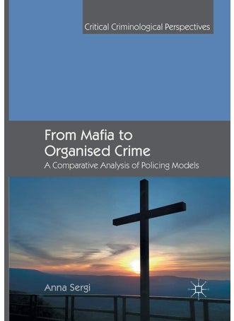 From Mafia to Organised Crime: A Comparative Analysis of Policing Models - pzsku/Z59B1F013317AC618C4E5Z/45/1749025637/0bcabf57-1186-4e6b-afa2-70e21b7fee49