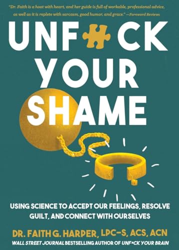 Unfuck Your Shame Using Science To Accept Our Feelings Resolve Guilt And Connect With Ourselves 