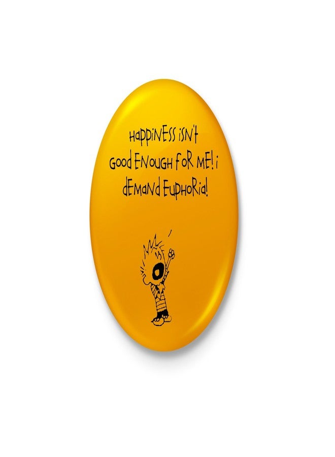 Happiness Isn't Enough, I Demand Euphoria - Calvin Badge