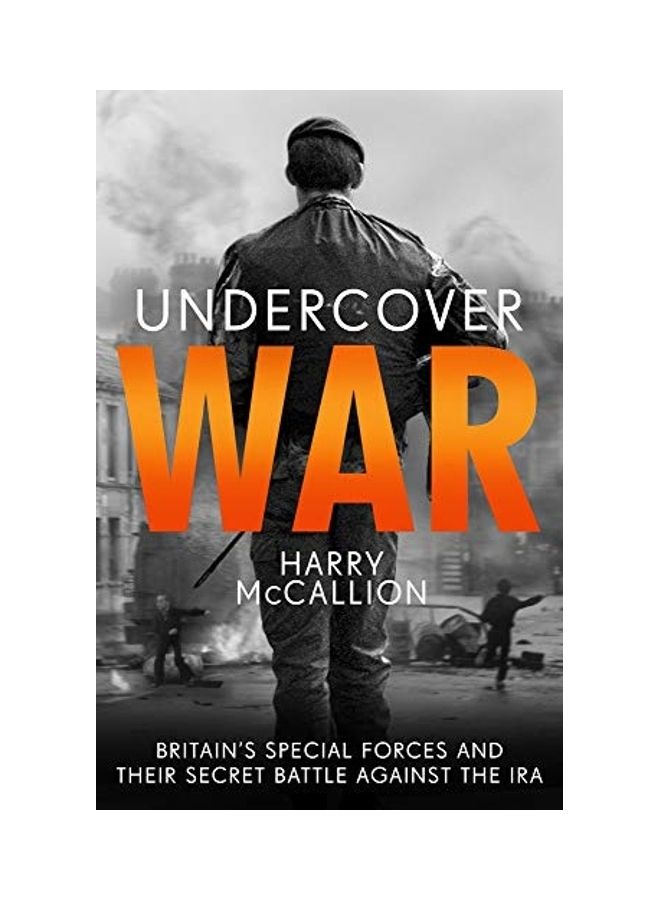 Undercover War: Britain's Special Forces and Their Secret Battle Against the IRA