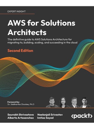 Packt AWS for Solutions Architects - Second Edition: The definitive guide to AWS Solutions Architecture for migrating to, building, scaling, and succeeding in the cloud - pzsku/Z59CA8B92986B1B682115Z/45/_/1737572616/b1dc5e76-ecad-4f94-b9fc-9aaf3166cd49
