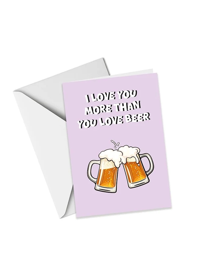 Share The Love I Love You More Than You Love Beer - Valentine's Card