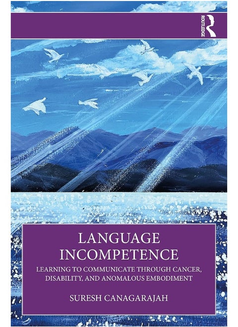 Language Incompetence: Learning to Communicate through Cancer, Disability, and Anomalous Embodiment