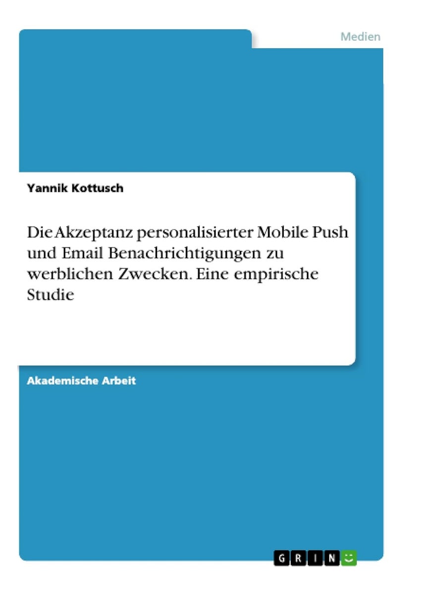 Die Akzeptanz personalisierter Mobile Push und Email Benachrichtigungen zu werblichen Zwecken. Eine empirische Studie 